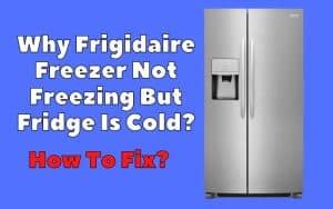 General Electric Refrigerator freezer not freezing: Causes + Fixes